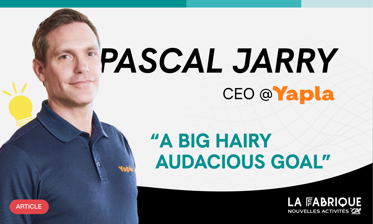 A Big Hairy Audacious Goal : l’histoire de Pascal Jarry, CEO de Yapla