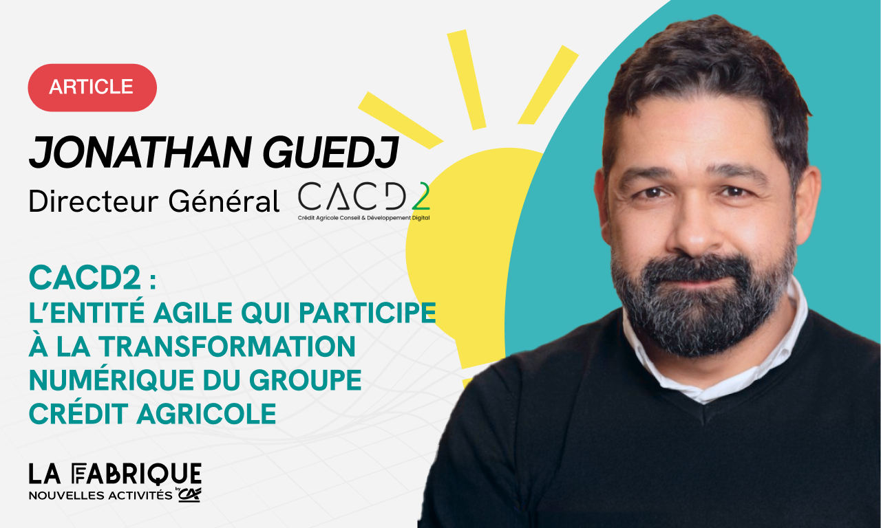 CACD2 : l’entité agile qui participe à la transformation numérique du groupe Crédit Agricole