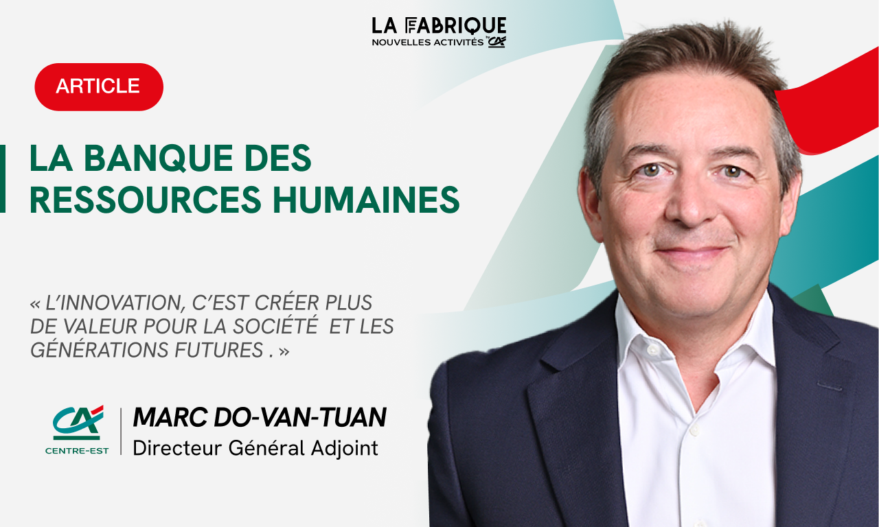 La Banque des Ressources Humaines : « L’innovation c’est créer plus de valeur pour la société » – Marc Do-Van-Tuan
