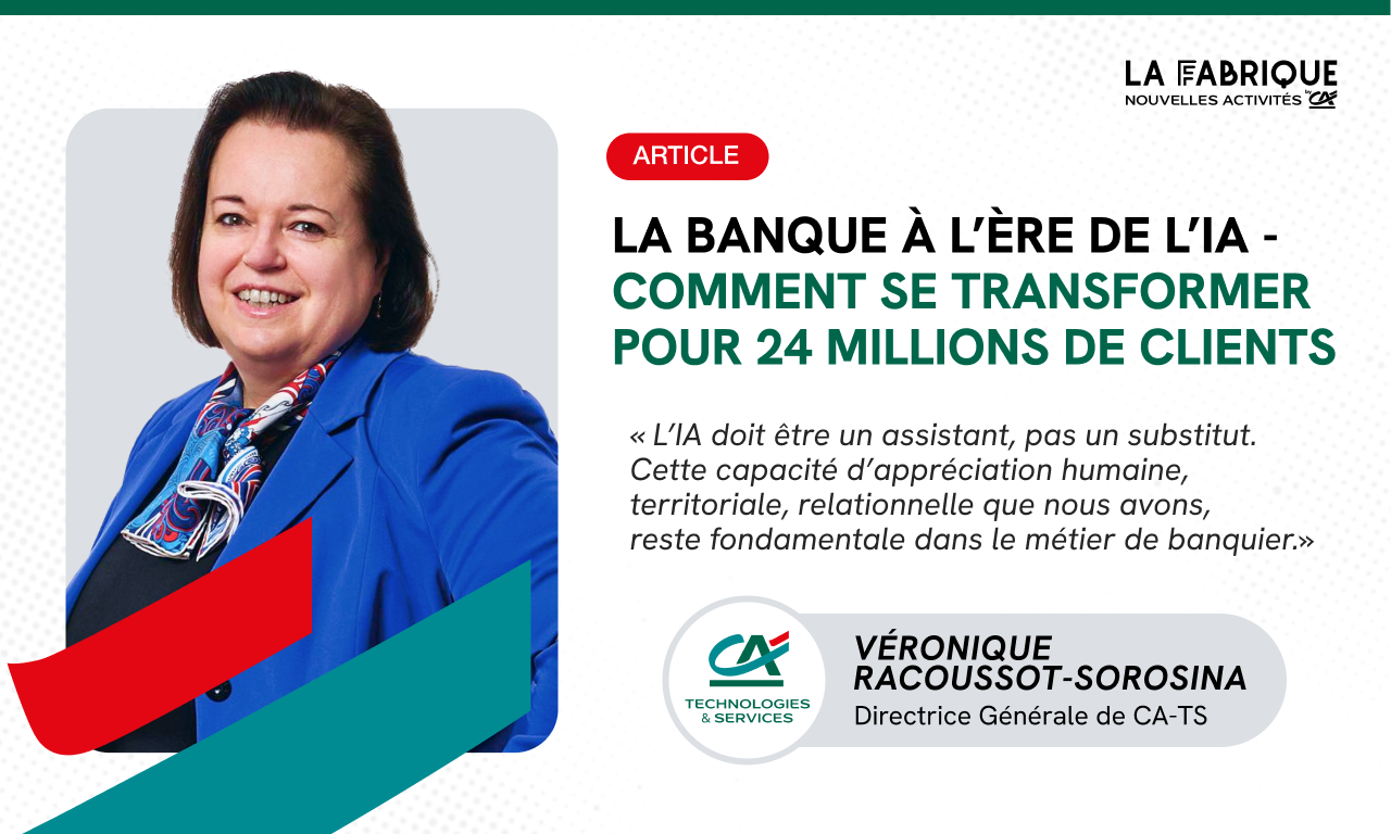 La banque &agrave; l&rsquo;&egrave;re de l&rsquo;IA &ndash; Comment se transformer pour vingt-quatre millions de clients &ndash; V&eacute;ronique Racoussot-Sorosina (CA-TS)